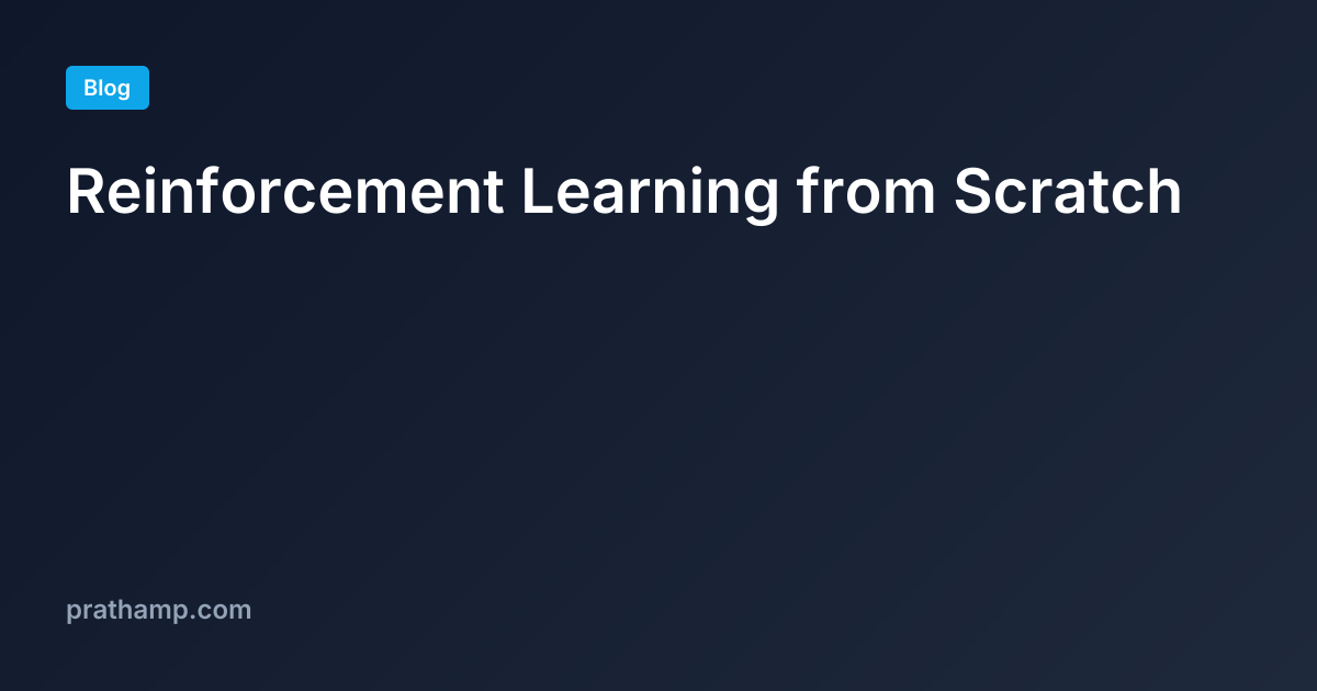 Reinforcement Learning from Scratch | Pratham Patel